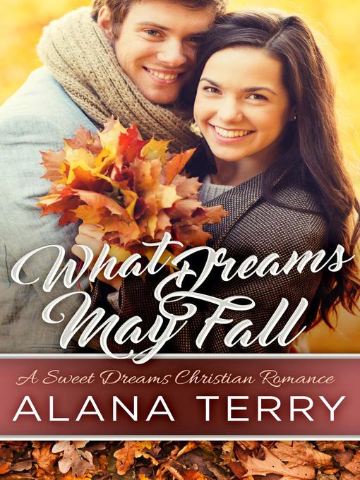 Title details for What Dreams May Fall (A Sweet Dreams Christian Romance) by Alana Terry - Wait list